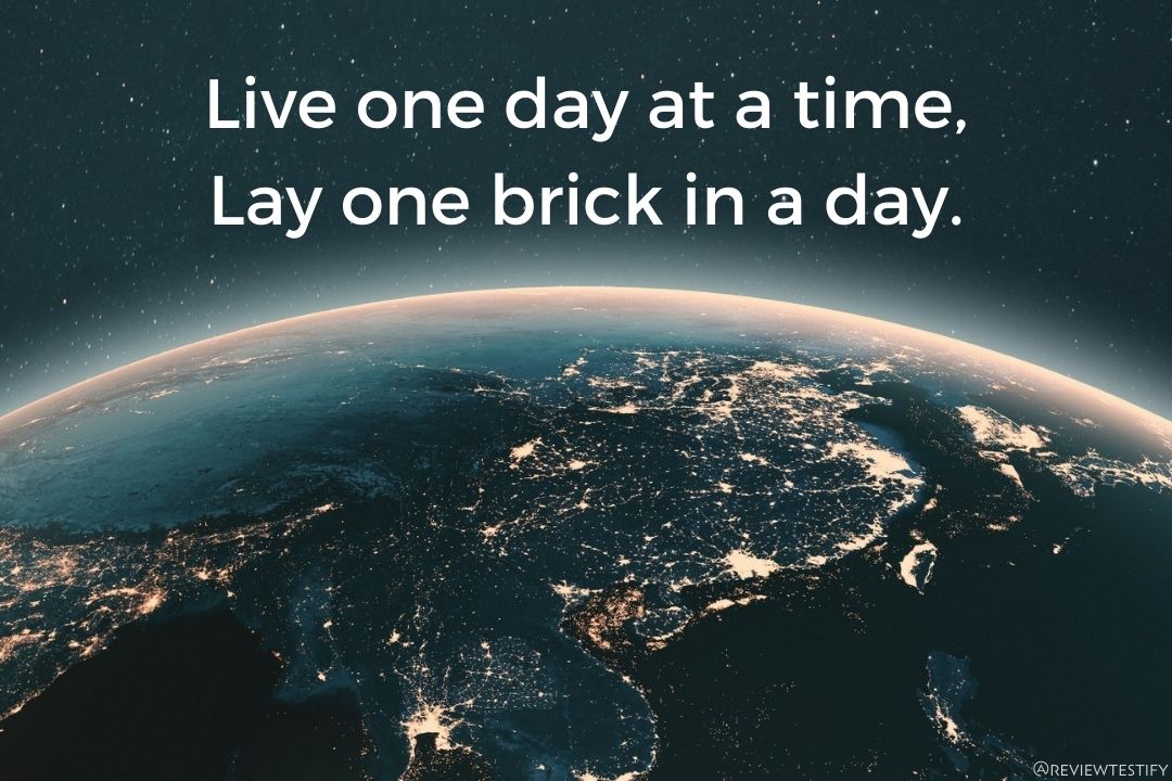 You are currently viewing Live one day at a time, lay one brick in a day.