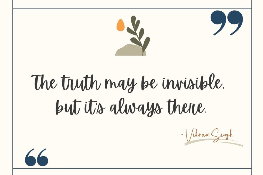 You are currently viewing The truth may be invisible, but it’s always there.