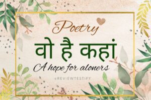 Read more about the article वो है कहां vo hai kahan, a hope for loners